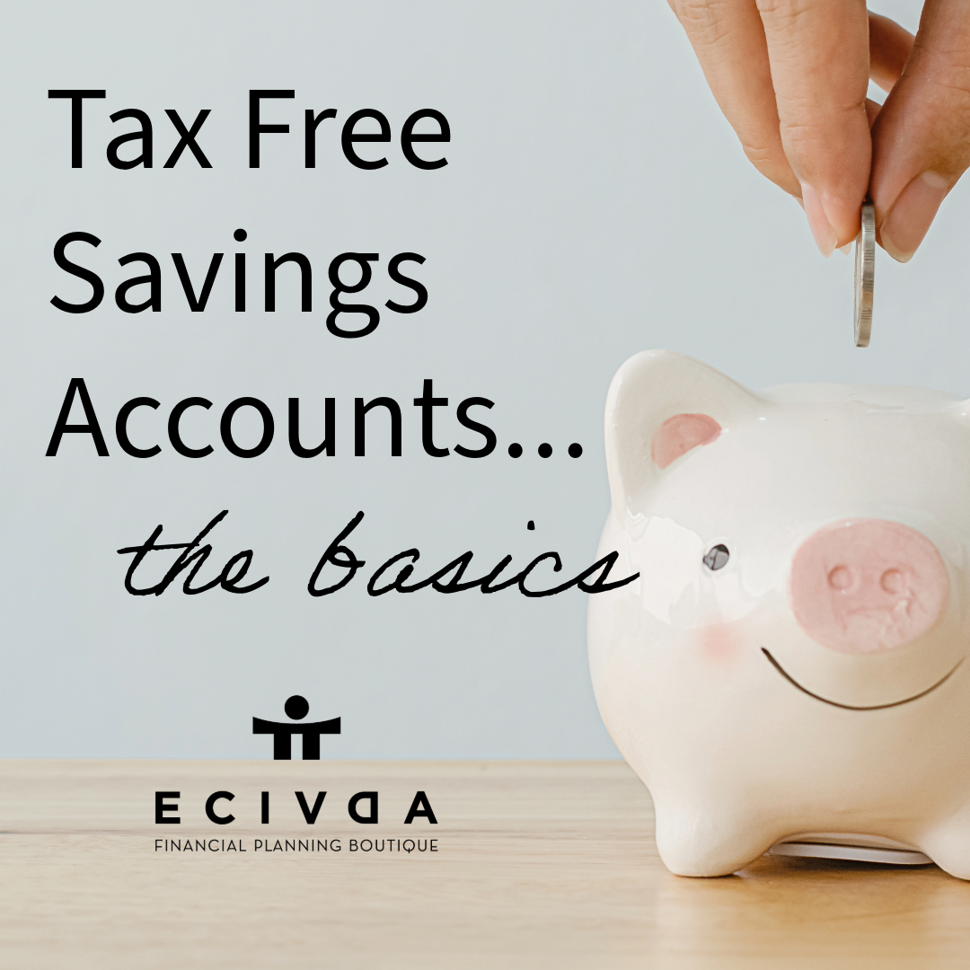 Tax Free Savings Accounts... The Basics Ecivda Financial Planning