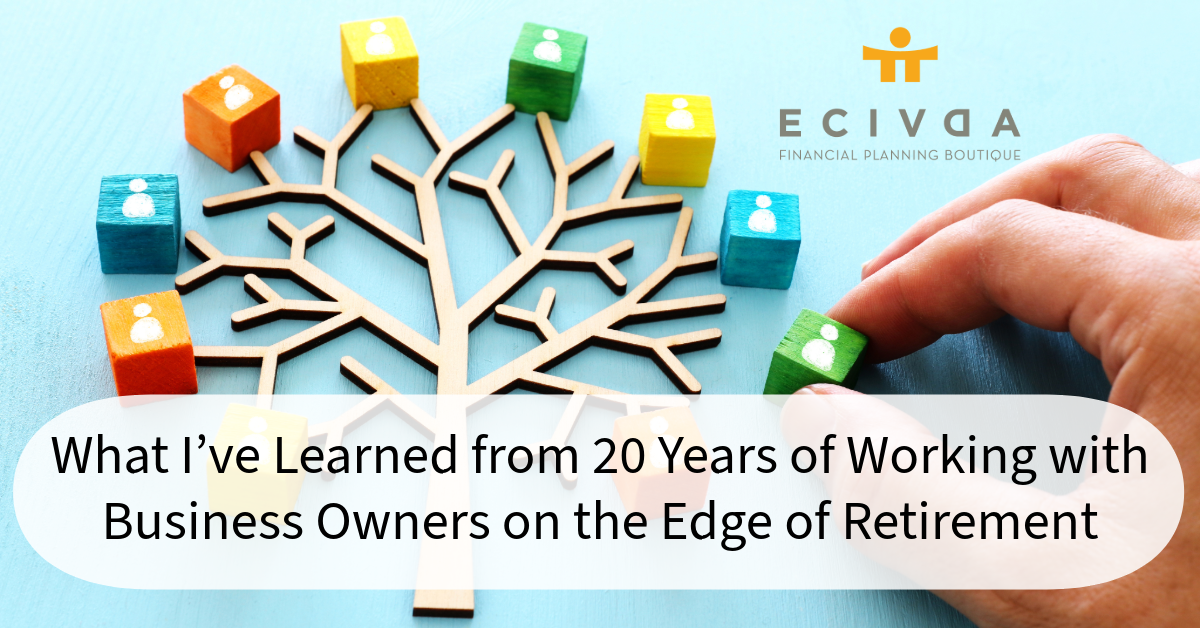 What I’ve Learned from 20 Years of Working with Business Owners on the Edge of Retirement